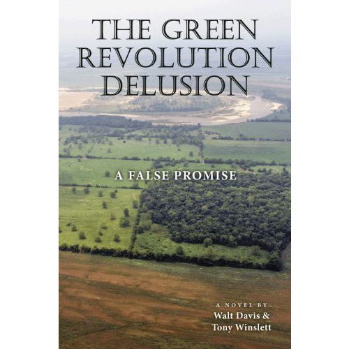 The Green Revolution Delusion: A False Promise by Walt Davis, Tony Winslett
